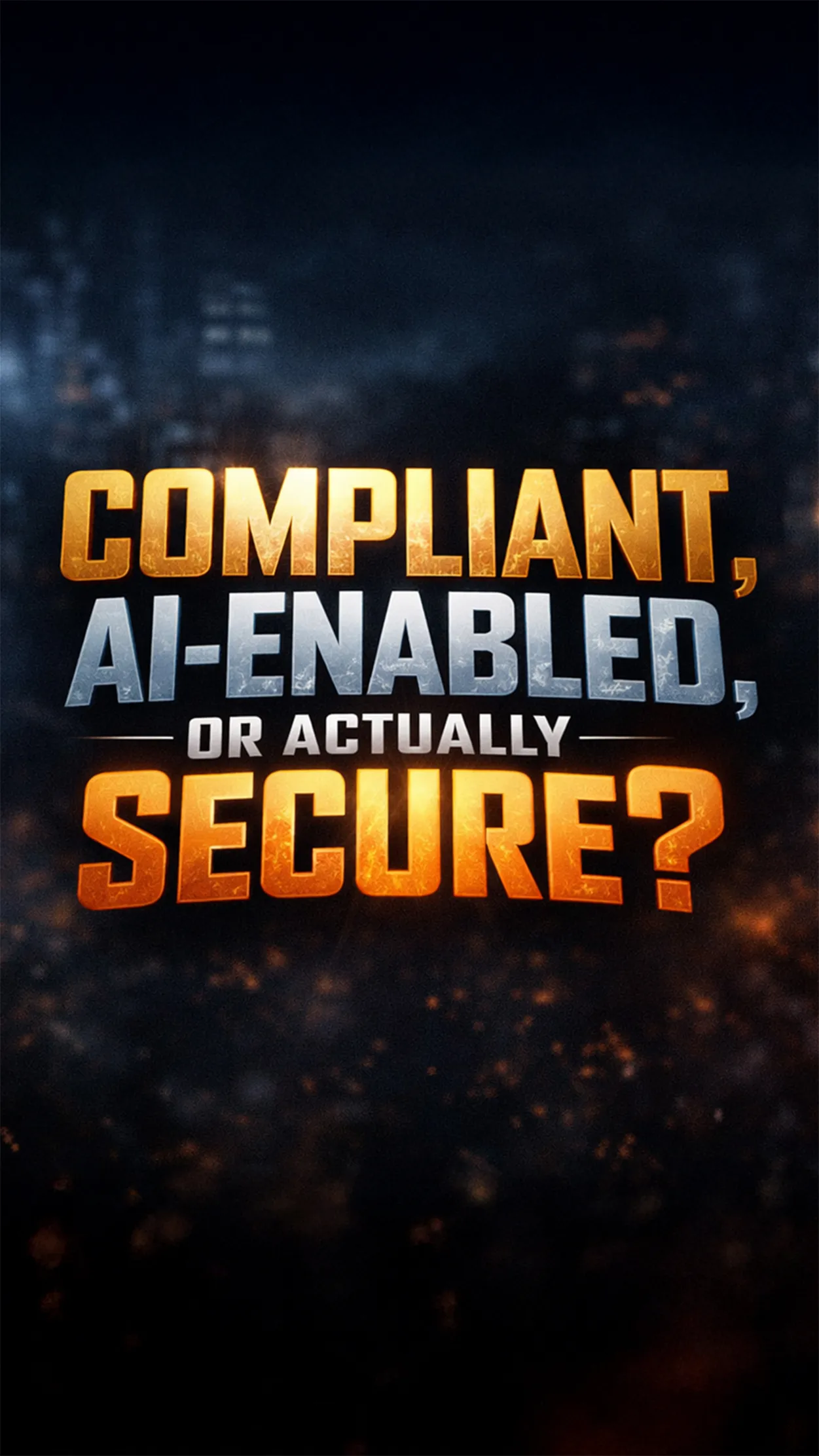 Compliant, AI-Enabled, or Actually Secure?