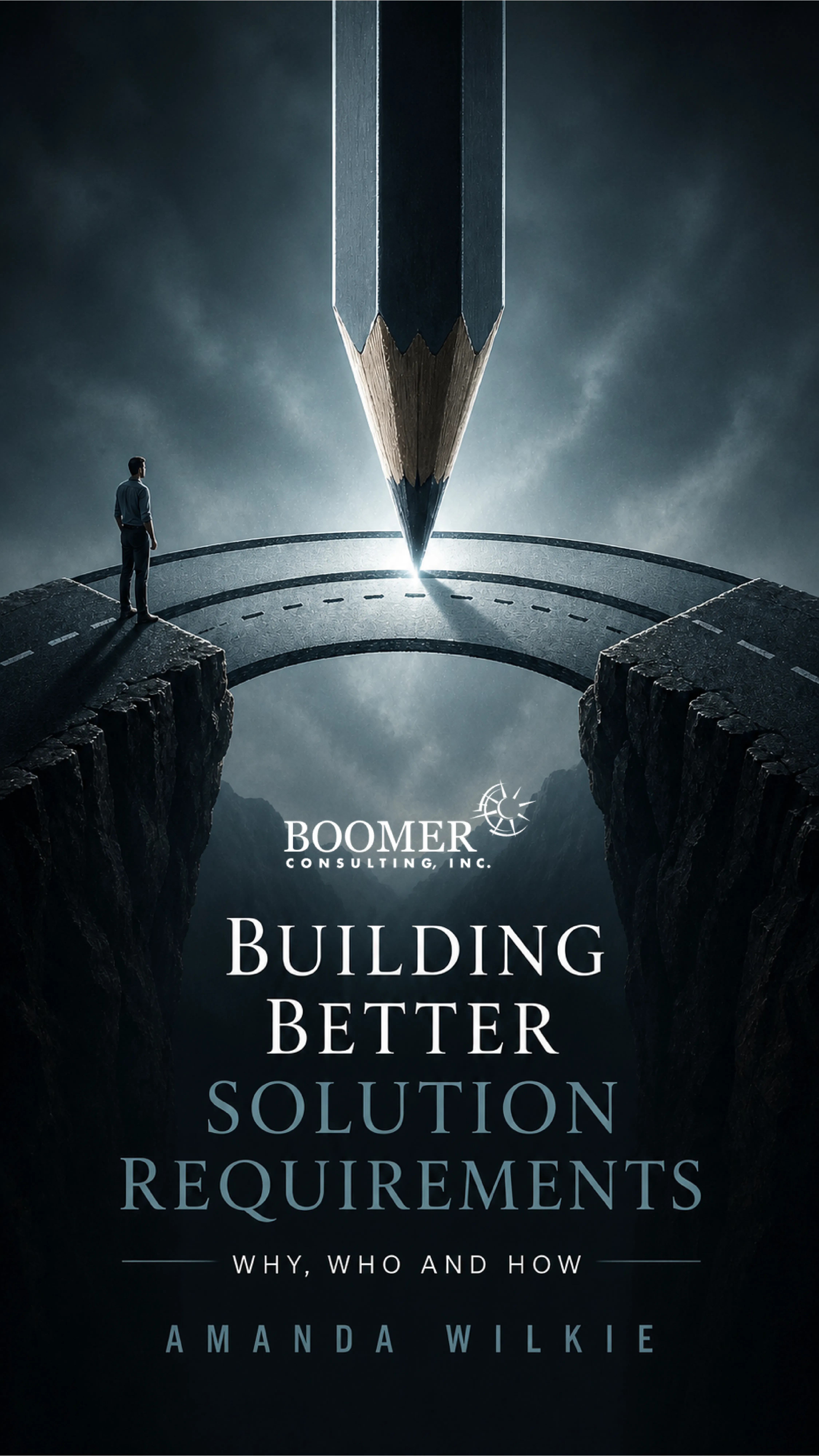 Building Better Solution Requirements: Why, Who and How